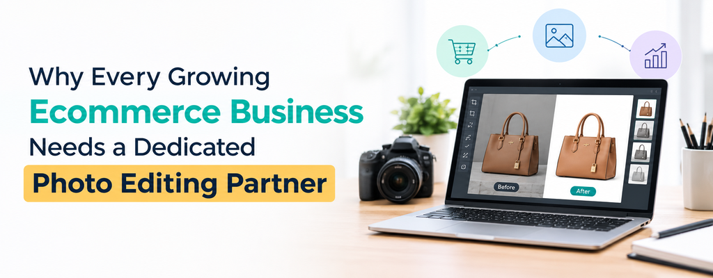 Why Every Growing Ecommerce Business Needs a Dedicated Photo Editing Partner  - Cover Image